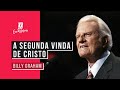 A SEGUNDA VINDA DE CRISTO - Billy Graham