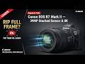RIP Full Frame? Canon EOS R7 Mark II Leaks: 39MP Stacked Sensor &amp; 8K!