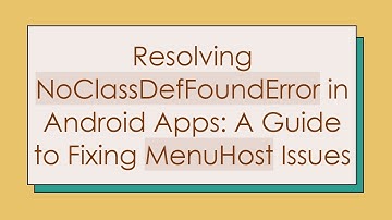 Resolving NoClassDefFoundError in Android Apps: A Guide to Fixing MenuHost Issues