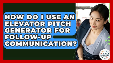 How Do I Use An Elevator Pitch Generator For Follow-up Communication? - Job Success Network
