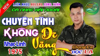 BOLERO CÔNG TUẤN GIỌNG CA ĐỘC LẠ ➤LK CA NHẠC HẢI NGOẠI , NHẠC LÍNH XƯA HAY NHẤT 2025 VƯỢT THỜI GIAN