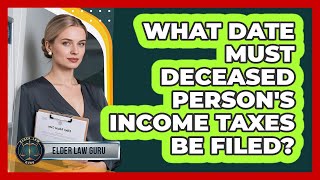 What Date Must Deceased Person's Income Taxes Be Filed
