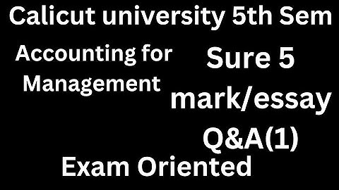 Calicut university, 5th Sem, Accounting for Management, Sure 5/essay Q&A(1),Important, Exam oriented