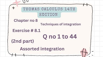 Assorted integration | Thomas calculus 14th edition Ch 8 | Exercise # 8.1 | Q no 1 to 44 | 2nd part