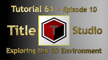 Tutorial 61 Title Studio Ep.10. Exploring the 3D Environment