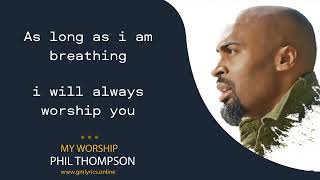 Phil Thompson - My Worship (Lyric Video) | GM Lyrics Media