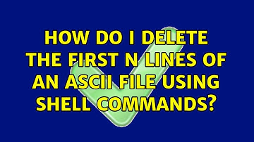 Unix & Linux: How do I delete the first n lines of an ascii file using shell commands?