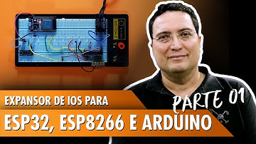 Expansor de IOs para ESP32, ESP8266 e Arduino - Pt1
