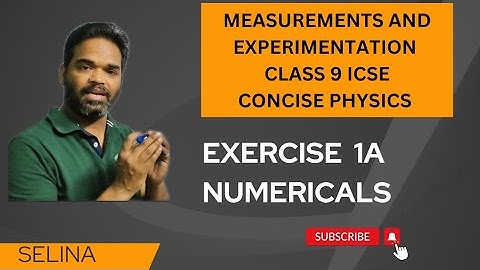Measurements and experimentation, icse, class 9, concise physics, exercise 1A numericals, selina