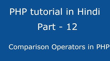 PHP tutorial in Hindi - Part 12 - What is Comparison Operators in PHP in Hindi ?