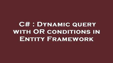 C# : Dynamic query with OR conditions in Entity Framework