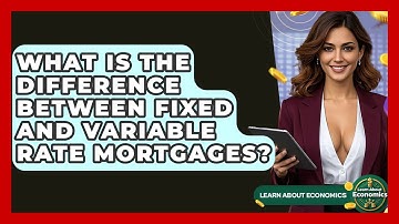 What Is The Difference Between Fixed And Variable Rate Mortgages? - Learn About Economics