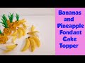 How to Make Fondant Bananas and Pineapple Cake Topper