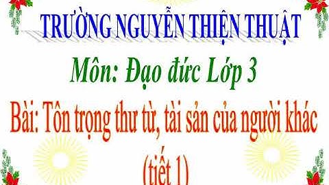 Đạo đức - lớp 3-tuần 26(tôn trọng thư từ,tài sản của người khác)