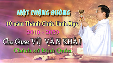 Một chặng đường 10 năm Thánh Chức Linh Mục. Cha Giuse VŨ VĂN KHẢI chánh xứ Định Quán
