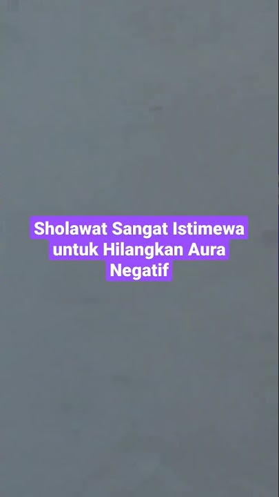 Sholawat Sangat Istimewa untuk Hilangkan Aura Negatif