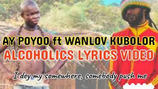 AY Poyoo - ALCOHOLICS LYRICS ft Wanlov the Kubolor - @Amazing Pluto