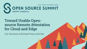 Toward Usable Open-Source Remote Attestation for Cloud and Edge - Lily Sturmann & Michael Peters