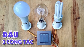 Cách Đấu 3 Công Tắc Điều Khiển 3 Bóng Đèn