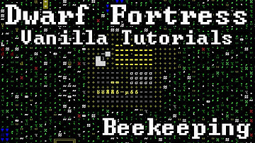 Dwarf Fortress Vanilla Tutorials - Beekeeping