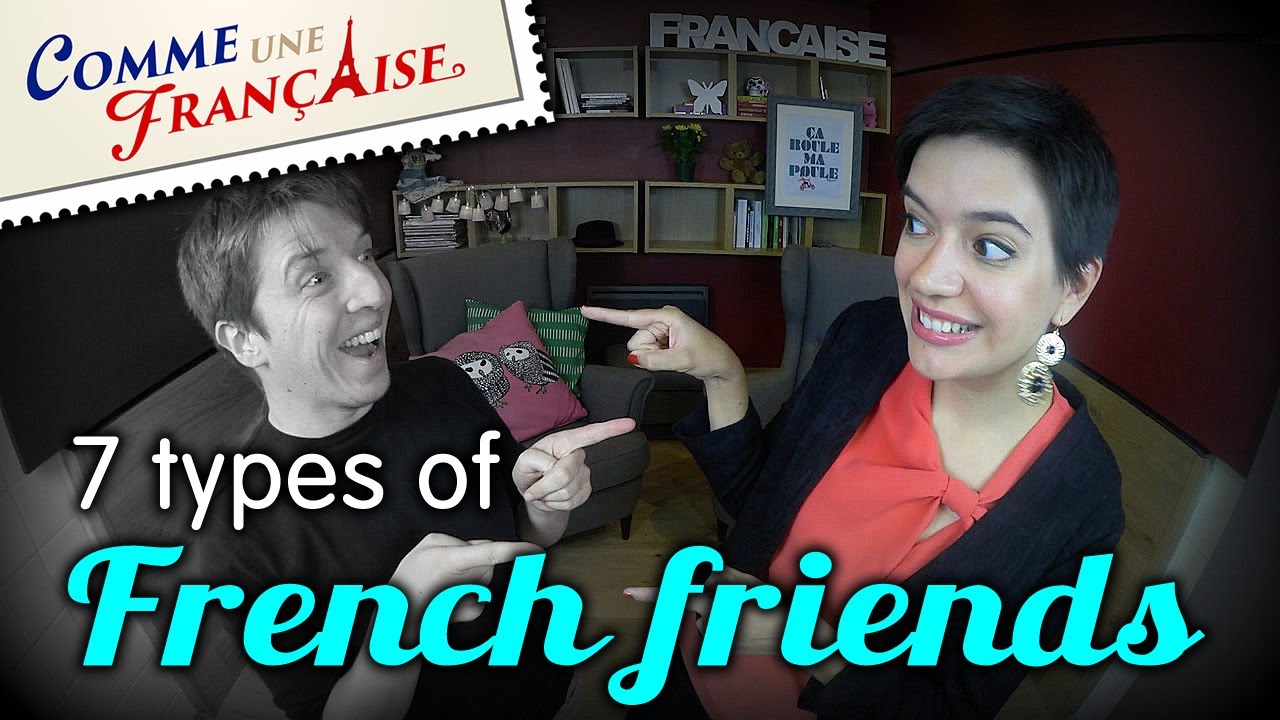“7 Types of French Friends” by YouTube