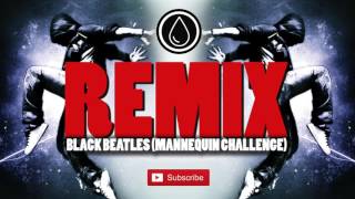 Mannequin Challenge Song Remix (Trap/EDM) - (Black Beatles Remix)