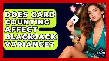 Does Card Counting Affect Blackjack Variance? - The Blackjack Blueprint
