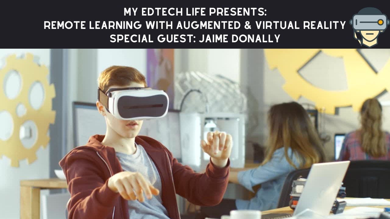 Episode 03: My EdTech Life Presents: Remote Learning With Augmented & Virtual Reality