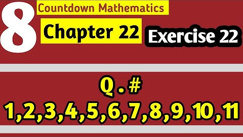 Class 8 Countdown Mathematics Chapter 22 Exercise 22 Question # 1, 2, 3, 4, 5, 6, 7, 8, 9, 10, 11