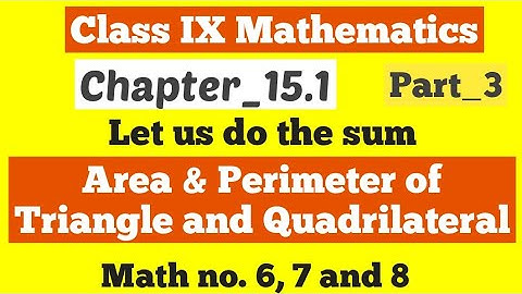 Class IX Mathematics||Area & Perimeter of triangle and quadrilateral||Chapter 15.1