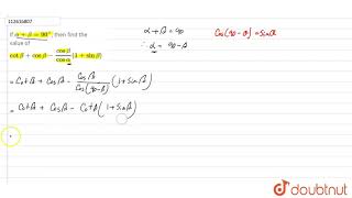 If Alphabeta90 , Then Find The Value Of Cotbetacosbeta-Cosbetacosalpha1Sinbeta