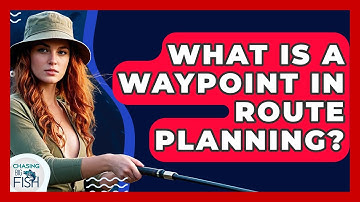 What Is A Waypoint In Route Planning? - Chasing Big Fish