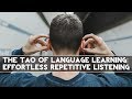 The Tao of Language Learning: Effortless Repetitive Listening