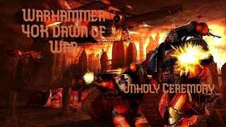 Warhammer 40K Dawn of War Unholy Ceremony Part Two