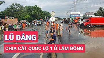 Nước lũ sông Lũy dâng cao, chia cắt quốc lộ 1 ở Lâm Đồng