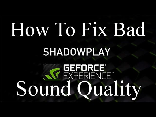 How to Fix Bad Sound Quality Recording with NVIDIA ShadowPlay - YouTube