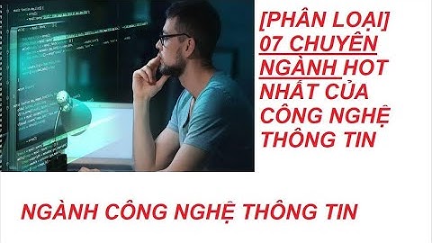 Công nghệ thông tin gồm có những ngành nào năm 2024