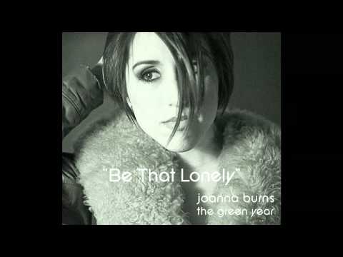 Joanna Burns - Be That Lonely