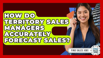 How Do Territory Sales Managers Accurately Forecast Sales? - Find Sales Jobs