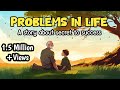 Problems in life  a life lesson story on growth and success 