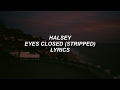 eyes closed (stripped) // halsey lyrics