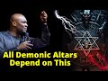 All Demonic Altars Depend on This | APOSTLE JOSHUA SELMAN