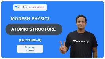 L6: Atomic structure | Modern Physics for Class 12 and IIT JEE | Praveen Kumar