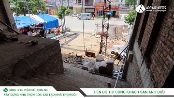 Cập Nhật Tiến Độ Thi Công Khách Sạn Anh Đức - Lạng Sơn | Xây Dựng Nhà Trọn Gói |  Kiến Trúc ADF