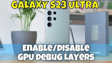 How to Enable/Disable GPU Debug Layers Samsung Galaxy S23 Ultra