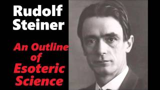 Rudolf Steiner - Esoteric Science Part 1 of 2