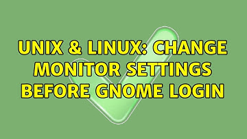 Unix & Linux: Change monitor settings before gnome login