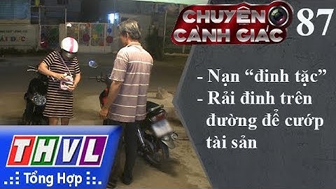 THVL | Chuyện cảnh giác - Kỳ 87: Nạn “đinh tặc”, rải đinh trên đường để cướp tài sản