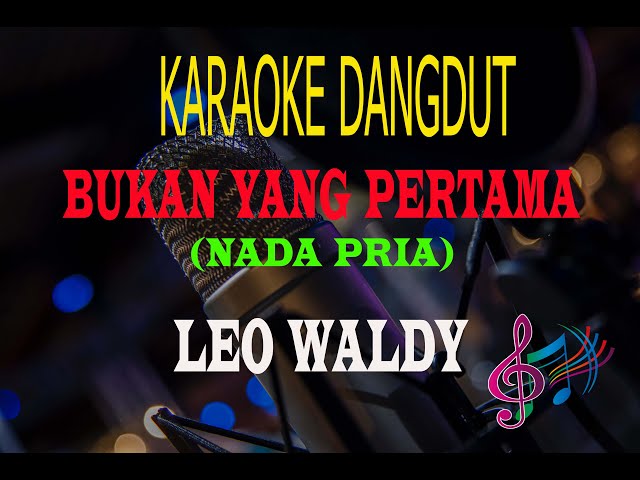 Karaoke Bukan yang Pertama Nada Pria - Leo Waldy  (Karaoke Dangdut Tanpa Vocal) class=