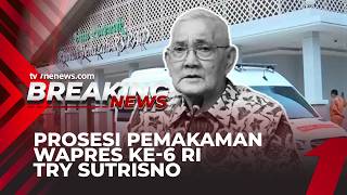 breaking News Prosesi Pemakaman Wakil Presiden Ke6 Ri Jenderal Tni purn Try Sutrisno